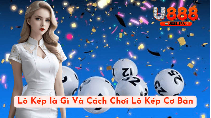 Lô Kép là Gì và Cách Chơi Lô Kép Cơ Bản