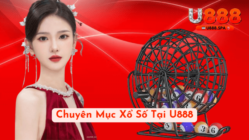 Xổ Số Tại U888 – Đơn Giản, Tiện Lợi và An Toàn